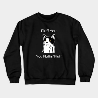 Cat Lover Humor - Fluff You, You Fluffin' Fluff Crewneck Sweatshirt